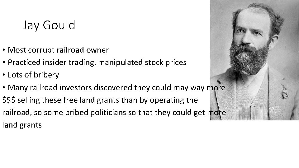Jay Gould • Most corrupt railroad owner • Practiced insider trading, manipulated stock prices