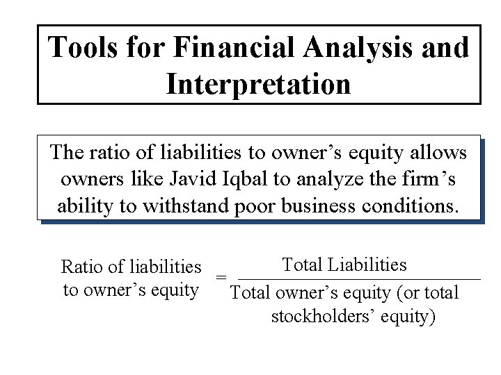 Tools for Financial Analysis and Interpretation The ratio of liabilities to owner’s equity allows