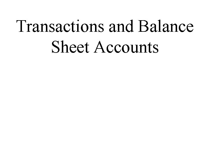 Transactions and Balance Sheet Accounts 