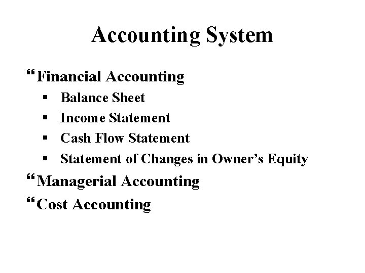 Accounting System Financial Accounting § § Balance Sheet Income Statement Cash Flow Statement of