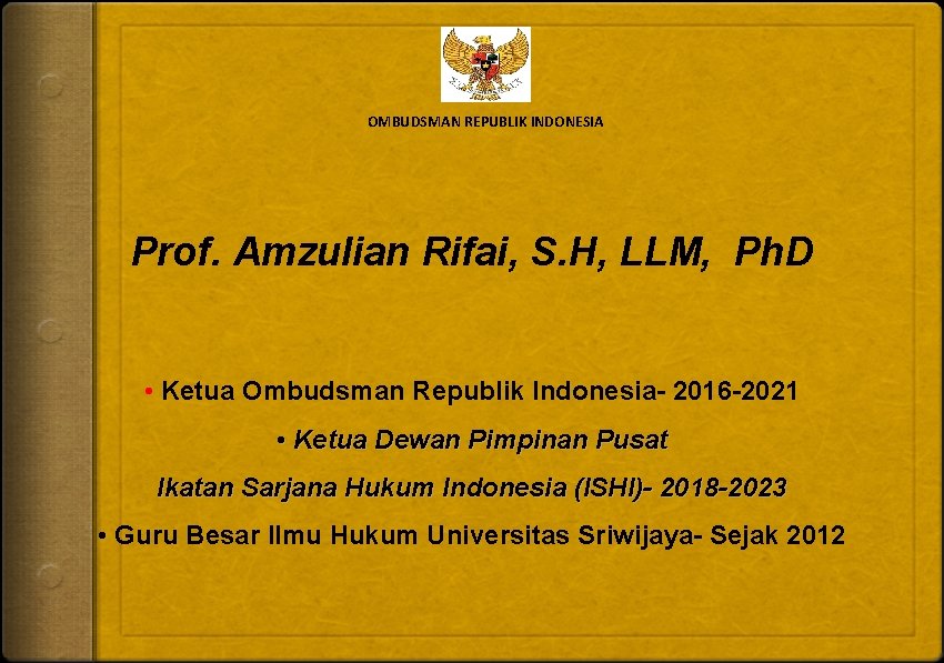 OMBUDSMAN REPUBLIK INDONESIA Prof. Amzulian Rifai, S. H, LLM, Ph. D • Ketua Ombudsman