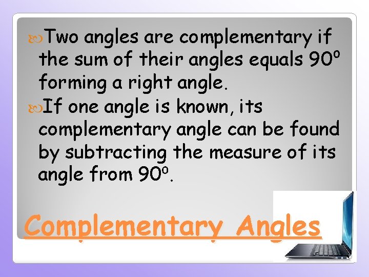  Two angles are complementary if the sum of their angles equals 90⁰ forming