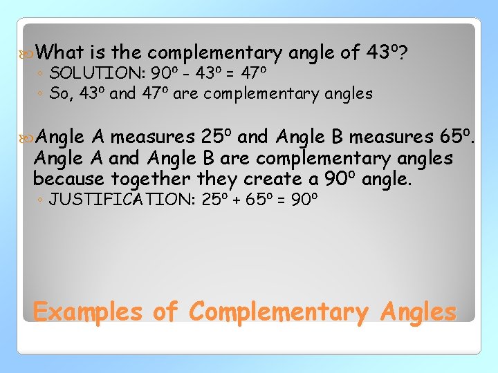  What is the complementary angle of 43⁰? ◦ SOLUTION: 90⁰ - 43⁰ =