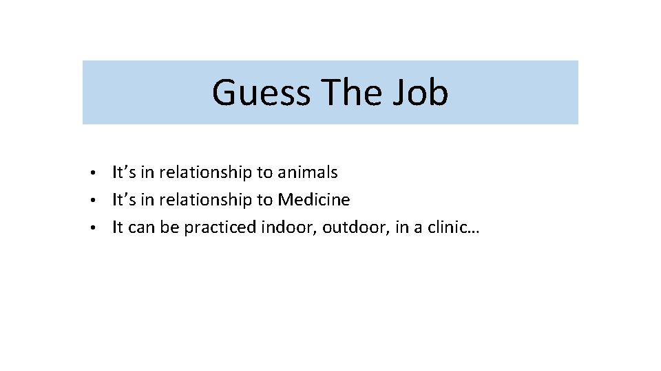 Guess The Job • It’s in relationship to animals • It’s in relationship to