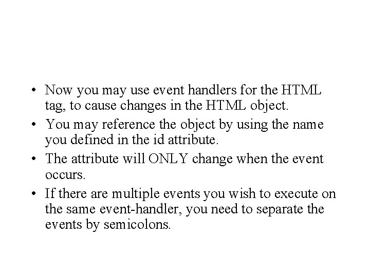  • Now you may use event handlers for the HTML tag, to cause