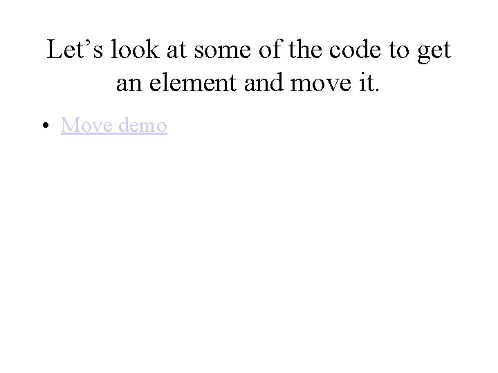 Let’s look at some of the code to get an element and move it.