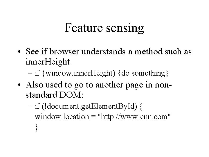 Feature sensing • See if browser understands a method such as inner. Height –