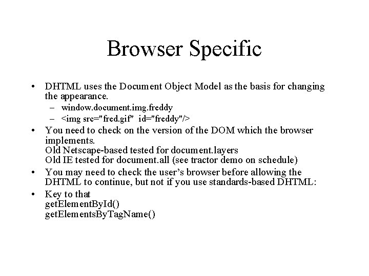 Browser Specific • DHTML uses the Document Object Model as the basis for changing