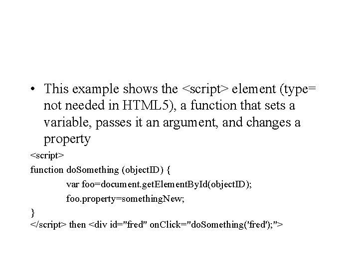  • This example shows the <script> element (type= not needed in HTML 5),