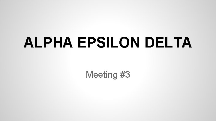 ALPHA EPSILON DELTA Meeting #3 