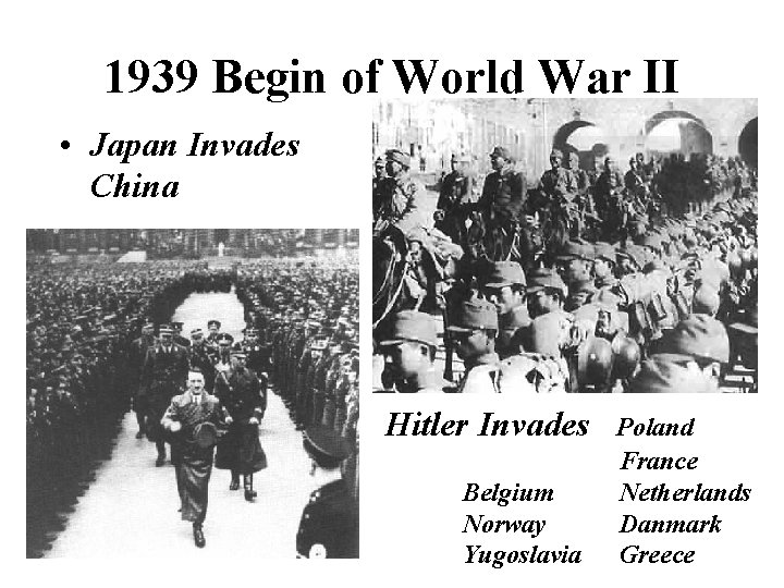1939 Begin of World War II • Japan Invades China Hitler Invades Belgium Norway