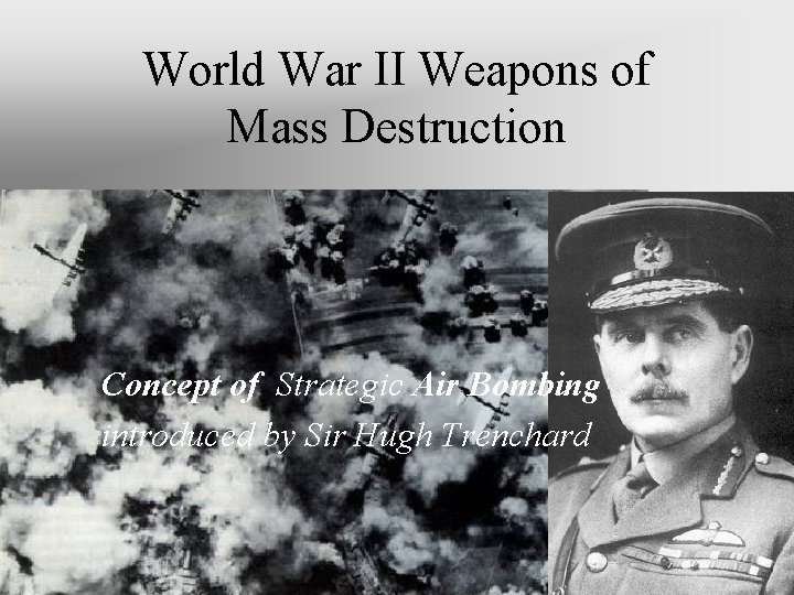 World War II Weapons of Mass Destruction Concept of Strategic Air Bombing introduced by