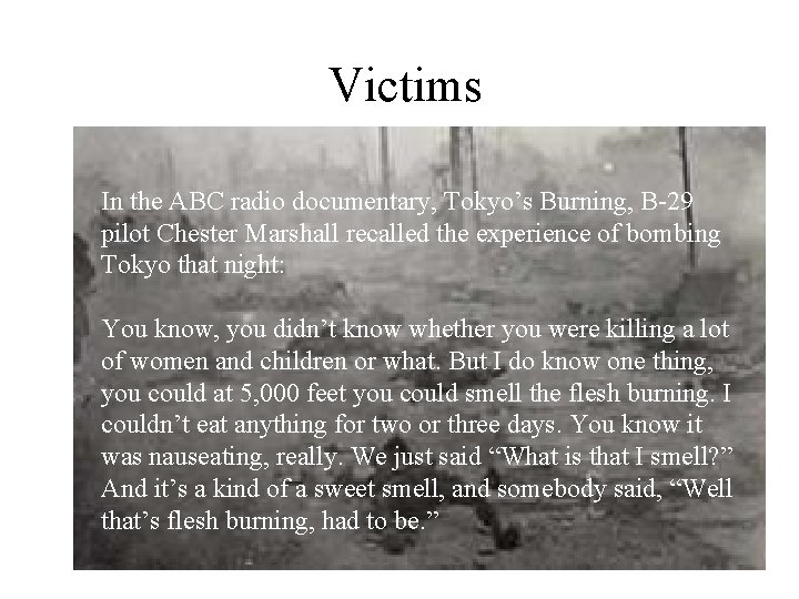 Victims In the ABC radio documentary, Tokyo’s Burning, B-29 pilot Chester Marshall recalled the