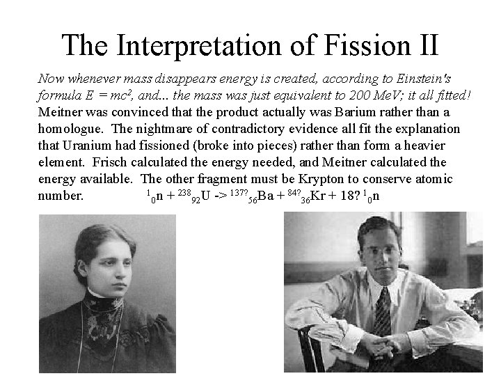 The Interpretation of Fission II Now whenever mass disappears energy is created, according to