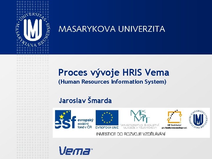 Proces vývoje HRIS Vema (Human Resources Information System) Jaroslav Šmarda 