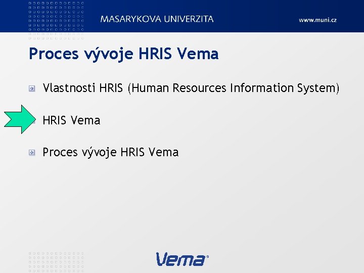 Proces vývoje HRIS Vema Vlastnosti HRIS (Human Resources Information System) HRIS Vema Proces vývoje