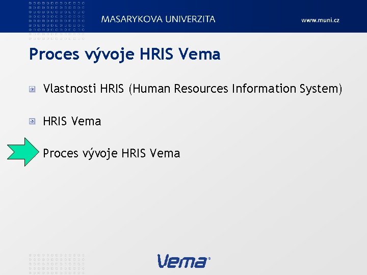 Proces vývoje HRIS Vema Vlastnosti HRIS (Human Resources Information System) HRIS Vema Proces vývoje