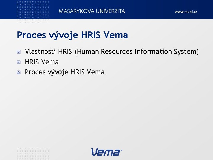 Proces vývoje HRIS Vema Vlastnosti HRIS (Human Resources Information System) HRIS Vema Proces vývoje