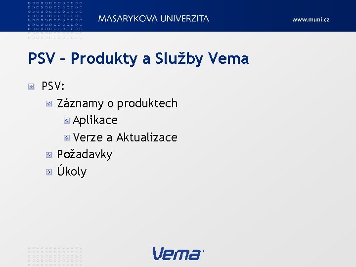 PSV – Produkty a Služby Vema PSV: Záznamy o produktech Aplikace Verze a Aktualizace