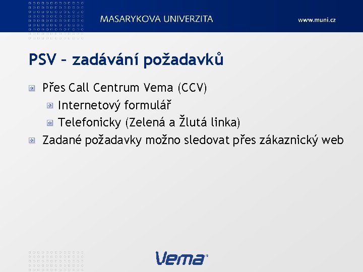 PSV – zadávání požadavků Přes Call Centrum Vema (CCV) Internetový formulář Telefonicky (Zelená a