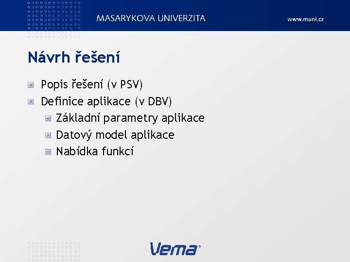 Návrh řešení Popis řešení (v PSV) Definice aplikace (v DBV) Základní parametry aplikace Datový