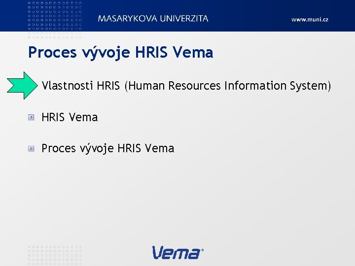 Proces vývoje HRIS Vema Vlastnosti HRIS (Human Resources Information System) HRIS Vema Proces vývoje