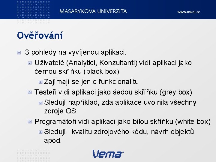 Ověřování 3 pohledy na vyvíjenou aplikaci: Uživatelé (Analytici, Konzultanti) vidí aplikaci jako černou skříňku