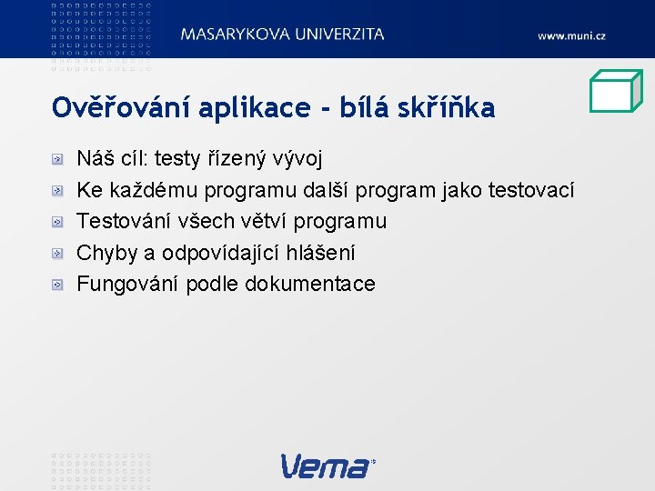 Ověřování aplikace - bílá skříňka Náš cíl: testy řízený vývoj Ke každému programu další