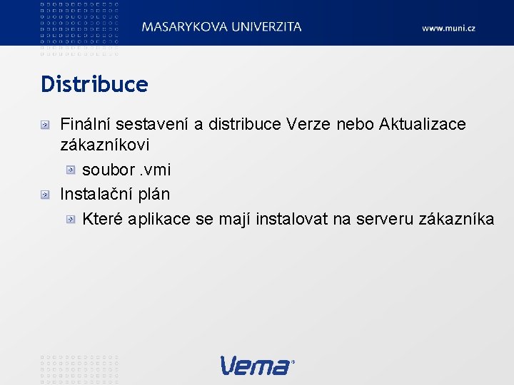 Distribuce Finální sestavení a distribuce Verze nebo Aktualizace zákazníkovi soubor. vmi Instalační plán Které