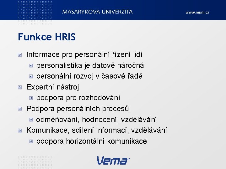 Funkce HRIS Informace pro personální řízení lidí personalistika je datově náročná personální rozvoj v