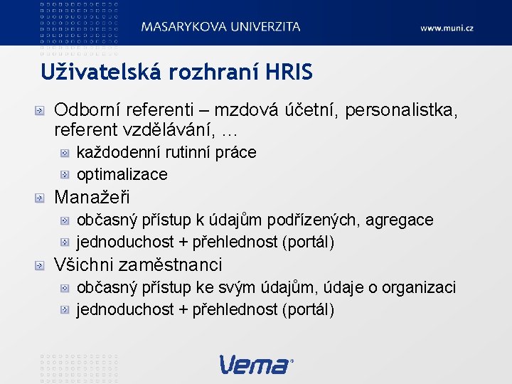 Uživatelská rozhraní HRIS Odborní referenti – mzdová účetní, personalistka, referent vzdělávání, … každodenní rutinní