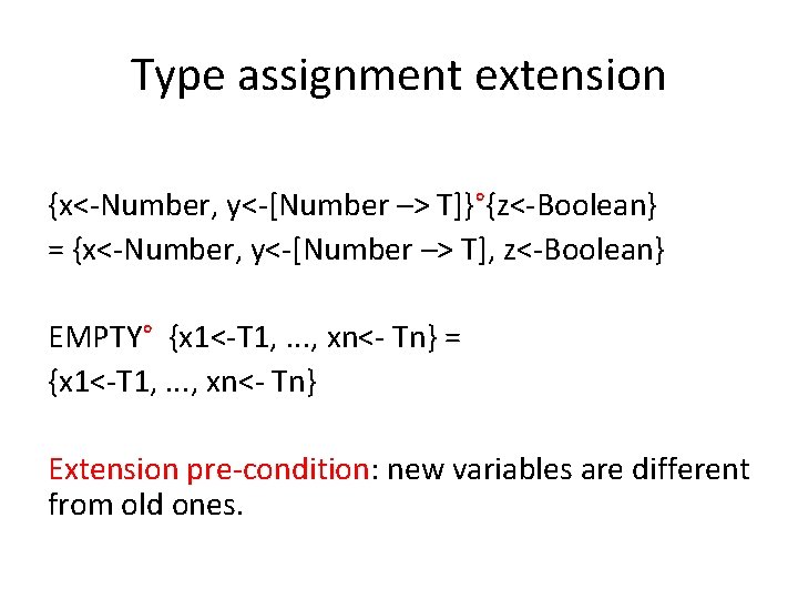 Type assignment extension {x<-Number, y<-[Number –> T]}°{z<-Boolean} = {x<-Number, y<-[Number –> T], z<-Boolean} EMPTY°