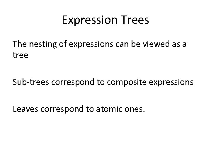 Expression Trees The nesting of expressions can be viewed as a tree Sub-trees correspond