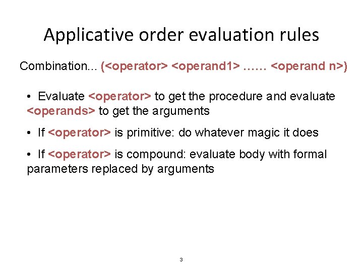 Applicative order evaluation rules Combination. . . (<operator> <operand 1> …… <operand n>) •