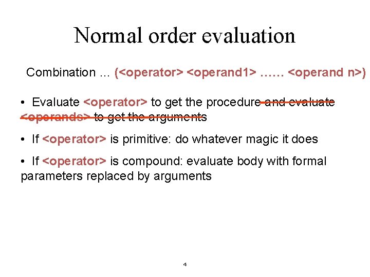 Normal order evaluation Combination … (<operator> <operand 1> …… <operand n>) • Evaluate <operator>