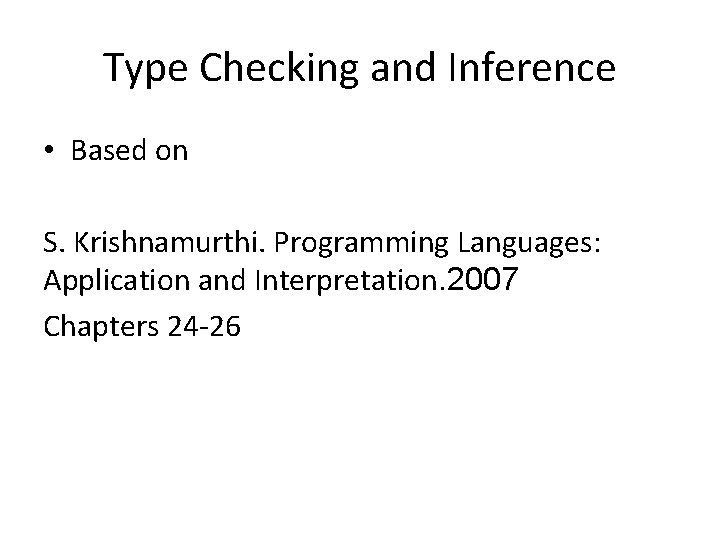 Type Checking and Inference • Based on S. Krishnamurthi. Programming Languages: Application and Interpretation.