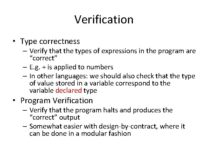 Verification • Type correctness – Verify that the types of expressions in the program