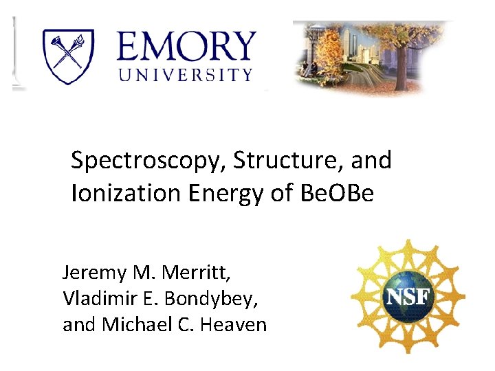 Spectroscopy, Structure, and Ionization Energy of Be. OBe Jeremy M. Merritt, Vladimir E. Bondybey,