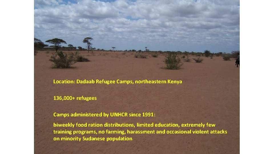 Location: Dadaab Refugee Camps, northeastern Kenya 136, 000+ refugees Camps administered by UNHCR since Location: Dadaab Refugee Camps, northeastern Kenya 136, 000+ refugees Camps administered by UNHCR since