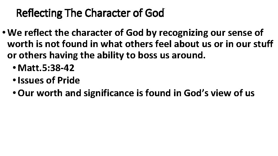 Reflecting The Character of God • We reflect the character of God by recognizing Reflecting The Character of God • We reflect the character of God by recognizing