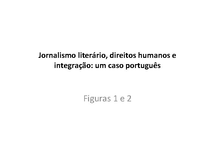 Jornalismo literário, direitos humanos e integração: um caso português Figuras 1 e 2 