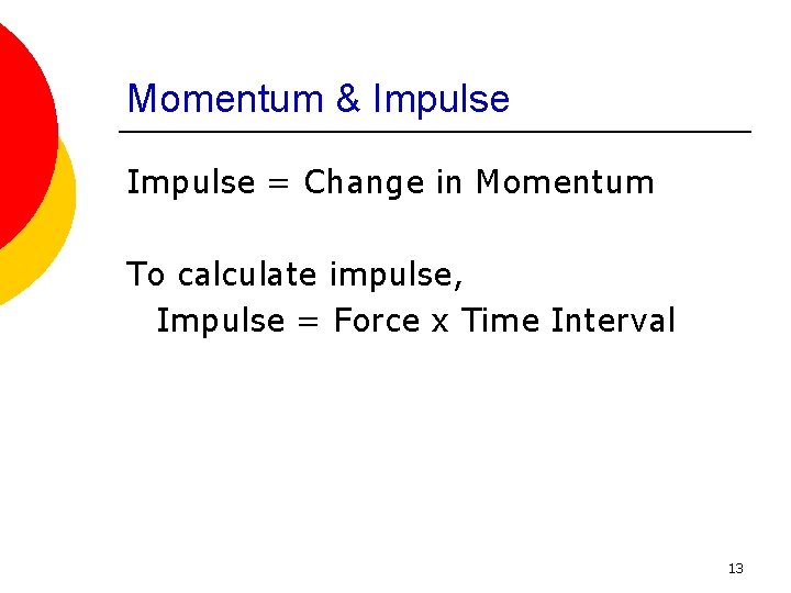 Momentum & Impulse = Change in Momentum To calculate impulse, Impulse = Force x