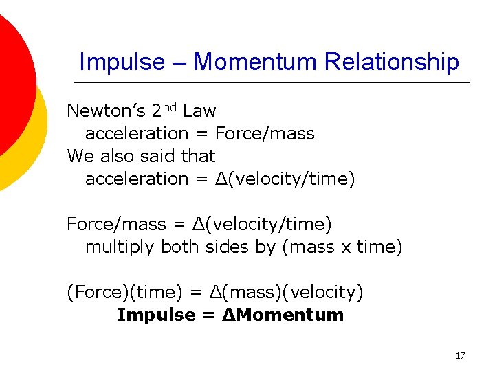 Impulse – Momentum Relationship Newton’s 2 nd Law acceleration = Force/mass We also said