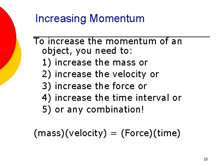 Increasing Momentum To increase the momentum of an object, you need to: 1) increase