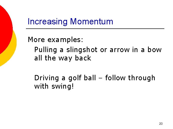 Increasing Momentum More examples: Pulling a slingshot or arrow in a bow all the