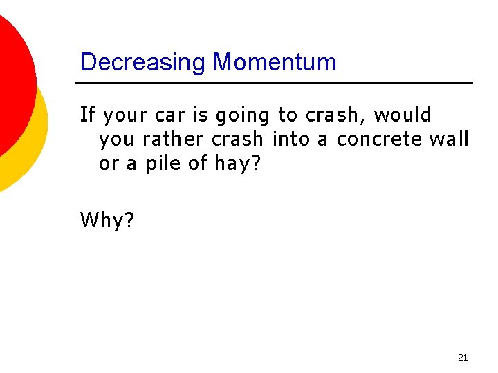 Decreasing Momentum If your car is going to crash, would you rather crash into