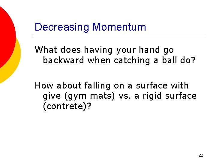 Decreasing Momentum What does having your hand go backward when catching a ball do?