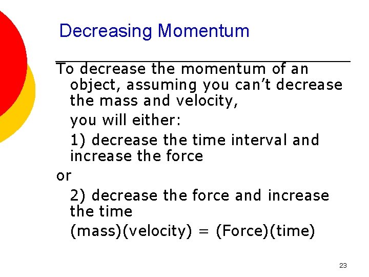 Decreasing Momentum To decrease the momentum of an object, assuming you can’t decrease the