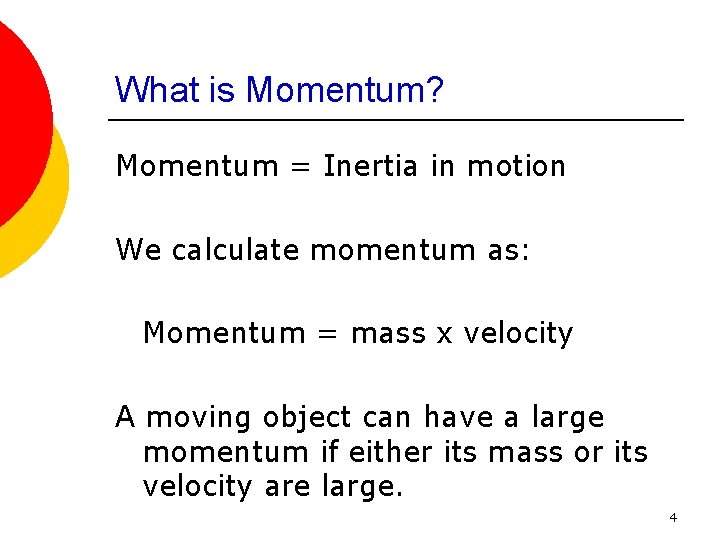 What is Momentum? Momentum = Inertia in motion We calculate momentum as: Momentum =