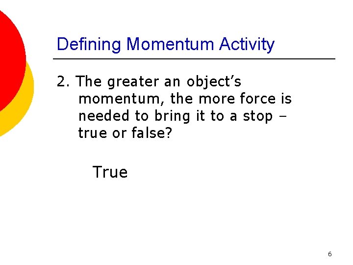 Defining Momentum Activity 2. The greater an object’s momentum, the more force is needed